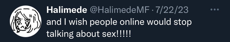 Tweet by Halimede @HalimedeMF, August 22 2023: "and I wish people online would stop talking about sex!!!!!